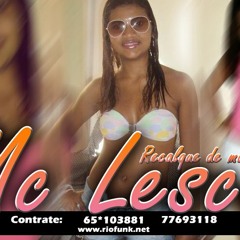 MC LESCA - BONDE DAS MAL AMADAS (((MUITO BRABA))) (((STUDIO M.E Pro. DJs 2012)))