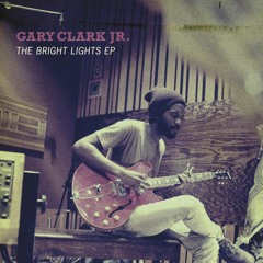 Gary Clark Jr. – Bright Lights