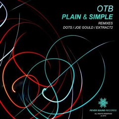 OTB - Plain n Simple (ExTrAcT2 Remix) (Unmastered) OUT NOW ON FEVER SOUND RECORDS...