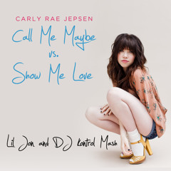 CALL ME MAYBE VS. SHOW ME LOVE (LIL JON & DJ KONTROL MASH)