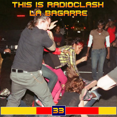 Radioclash #33 -  La Bagarre