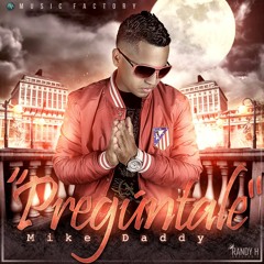 Mike Daddy - Preguntale