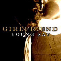 Girlfriend (Prod. Young Kav)