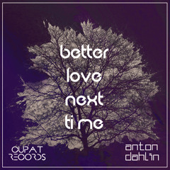 Anton Dahlin - Better Love Next Time (Original Mix)