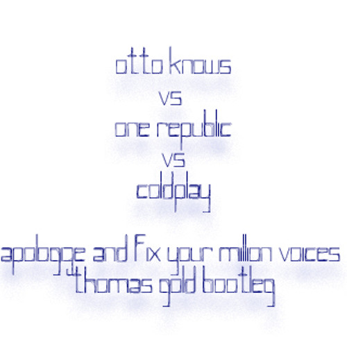 Otto Knows vs Coldplay vs One Republic- Apologize and Fix Your Million Voices (Thomas Gold Bootleg)