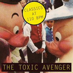 The toxic avenger - Classics at 110 BPM