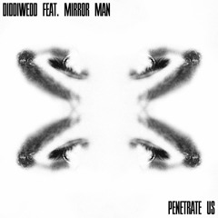 Diddiwedd Feat. Mirror Man - Penetrate Us