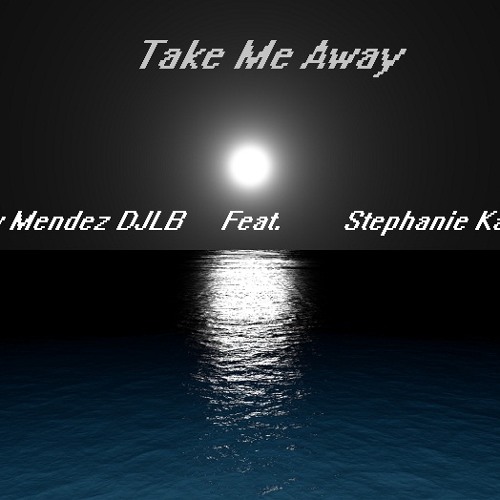 Take Me Away (Original Mix) Feat Stephanie Kay