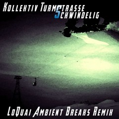 Kollektiv Turmstrasse - Schwindelig (LoQuai Ambient Breaks Remix) Free Download!!