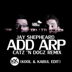 Jay Shepheard - Add Arp / Catz n Dogz Remix (Kool & Kabul Edit)