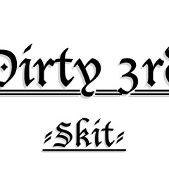 Skit - Dirty 3rd
