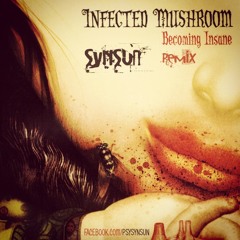 Infected Mushroom - Becoming Insane (SynSUN Remix)