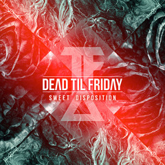 Dead Til Friday - Sweet Disposition