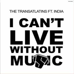 The Transatlatins ft. India - I Can't Live Without Music (Roger's Release Mix)