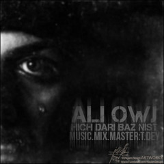 Ali Owj - Hich Dari Baz Nist (Feat. T-Dey)