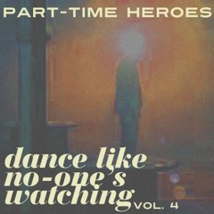 PART-TIME HEROES, 'DANCE LIKE NO-ONE'S WATCHING MIX' VOL. 4 (JUN-2012)