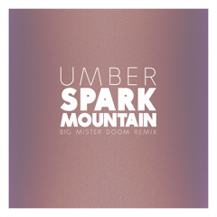 Umber -  Spark Mountain (Big Mister Doom Remix)
