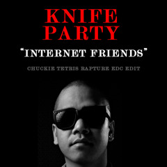 Knife Party - Internet Friends (Chuckie Tetris Rapture EDC Edit)