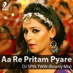 Aa Re Pritam Pyare - DJ SPIN TWIN (Rowdy Mix)