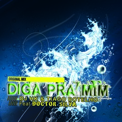 Dj Hk & Tiago Botelho Feat. Doctor Silva - Diga Pra Mim [ Extended ]