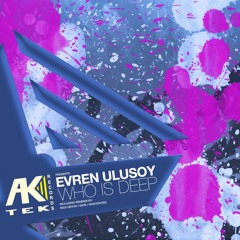 Evren Ulusoy - Who Is Deep (Gion Remix)  //  Ak Tek Records