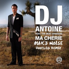 DJ Antoine ft. The Beat Shakers - Ma Chérie (Mak3 Noise Bootleg Remix)