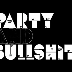 Party and bullshit