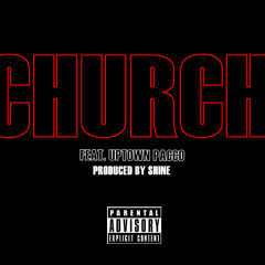 Church Feat. Uptown Pacco [Produced By Shine]
