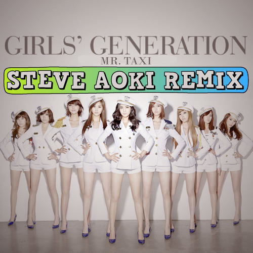 Stream Girls' Generation - Mr. Taxi (Steve Aoki Remix) by Steve Aoki |  Listen online for free on SoundCloud