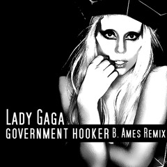 Government Hooker (B. Ames Remix) | Lady GaGa