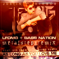 As Long As You Love Me (Metalstep Edit Ft. Subventure) (LFOMG Remix) [FREE DOWNLOAD]