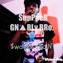 ~ SupPpeR GN▲RLy BRo. x SwaggoSaint ~ Prod. By SWaGGoSaiNT