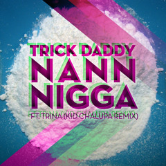 Trick Daddy "Nann Nigga" ft. Trina (Kid Chalupa Remix)