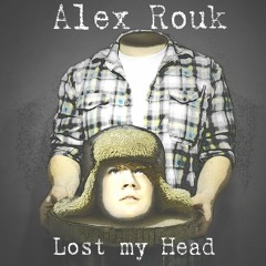 Alex Rouk - Lost my Head (Preview)