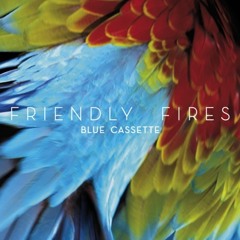Friendly Fires - Blue Cassette (Dust Yard remix) [FREE DOWNLOAD]