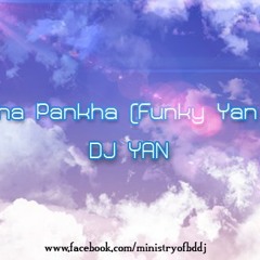 Pankha- (Funky YaN mix) D Jay Yan
