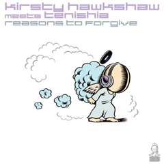 Kristy Hawkshaw meets Tenishia - Reasons To Forgive (Original Mix)