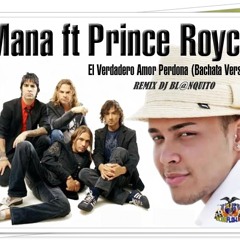 MANA FT PRYNCE ROYCE - EL VERDADERO AMOR PERDONA (BACHATA VERSION)REMIX DJ BL@NQUITO 2012