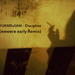 YUKARIxSAM - Discipline (WEWERE early remix)