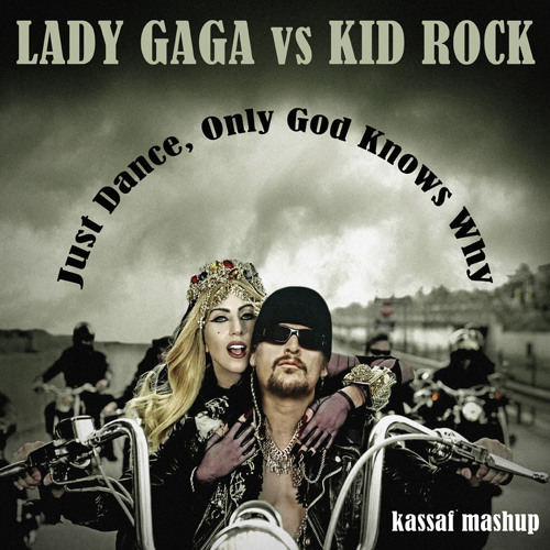 Stream Lady Gaga vs Kid Rock - Just Dance, Only God Knows Why (kassaf  Mashup) by spunlabs | Listen online for free on SoundCloud