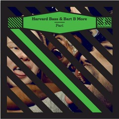 Bart B More & Harvard Bass - Pari