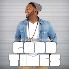 Jesus Geek - Good Times (feat. Milliyon)