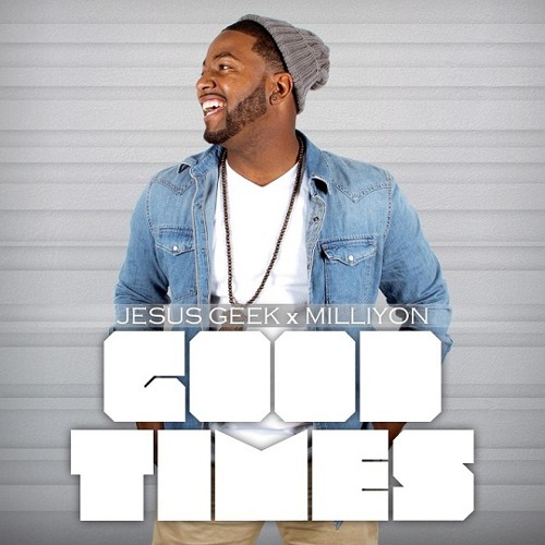 Jesus Geek - Good Times (feat. Milliyon)