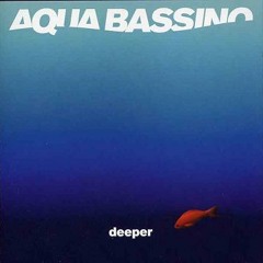 AQUA BASSINO - Deeper EP -  01 "Milano Bossa"