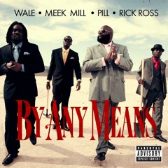 Wale ft Rick Ross, Meek Mill & Pill-By any means(Instrumental remake)