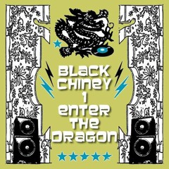 BLACK CHINEY - Enter The Dragon - Volume 1