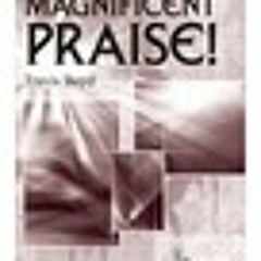 "Magnificent Praise" SATB Choral, published by Monarch (div. of Lorenz)