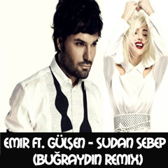 Emir ft. Gülşen - Sudan Sebep (Buğraydın Remix)