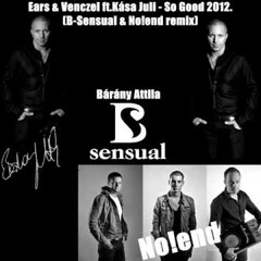 Ears & Venczel ft. Kása Juli   So Good No!end & B-Sensual 2012