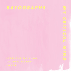 EWK04: Rayographs // My Critical Mind (The Haxan Cloak Remix)